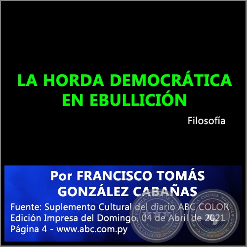 LA HORDA DEMOCRÁTICA EN EBULLICIÓN - Por FRANCISCO TOMÁS GONZÁLEZ CABAÑAS - Domingo, 04 de Abril de 2021